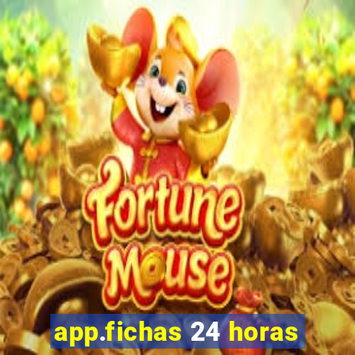 app.fichas 24 horas